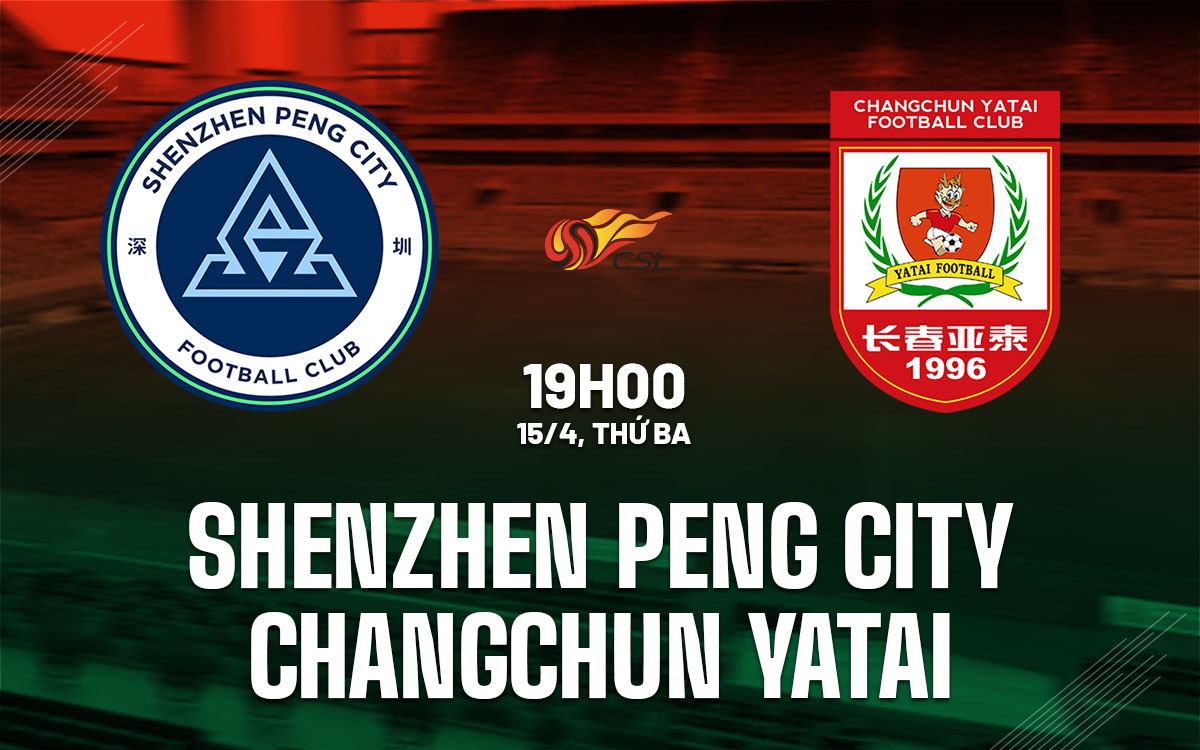 nhan dinh bong da du doan Shenzhen Peng City vs Changchun Yatai vdqg trung quoc hom nay nhan dinh bong da du doan Shenzhen Peng City vs Changchun Yatai vdqg trung quoc hom nay