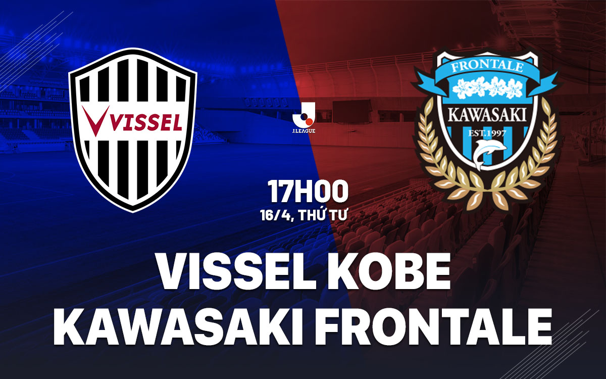 nhan dinh bong da du doan Vissel Kobe vs Kawasaki Frontale vdqg nhat ban hom nay nhan dinh bong da du doan Vissel Kobe vs Kawasaki Frontale vdqg nhat ban hom nay