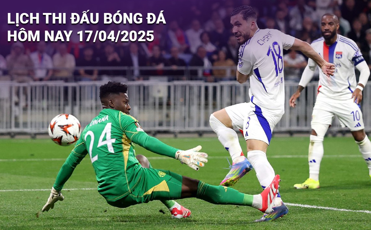 Lịch thi đấu bóng đá hôm nay 17/4/2025