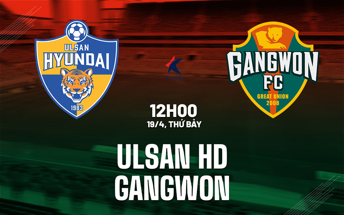 nhan dinh bong da du doan Ulsan HD vs Gangwon vdqg han quoc hom nay