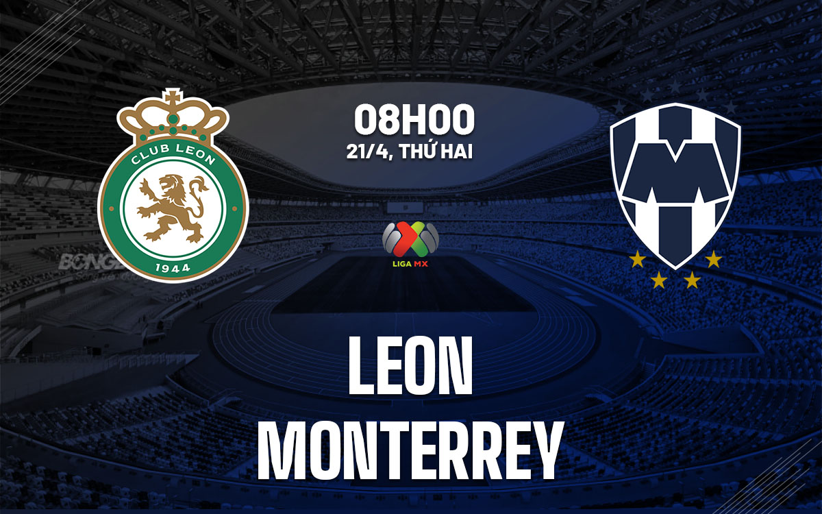 nhan dinh bong da du doan Leon vs Monterrey vdqg mexico hom nay
