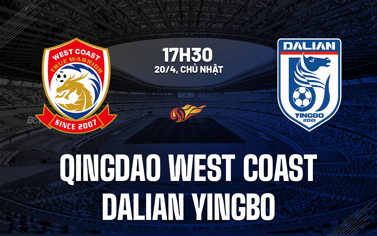 nhan dinh bong da du doan Qingdao West Coast vs Dalian Yingbo vdqg trung quoc hom nay