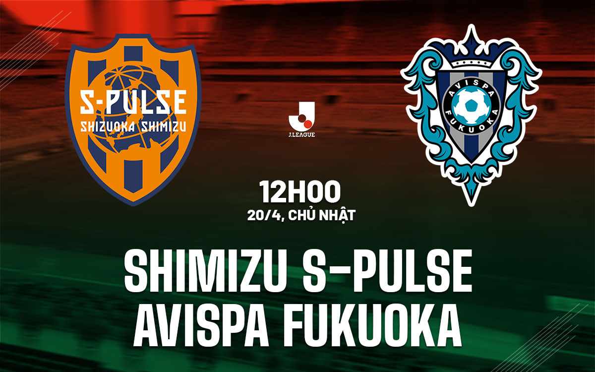 nhan dinh bong da du doan Shimizu S-Pulse vs Avispa Fukuoka vdqg nhat ban hom nay