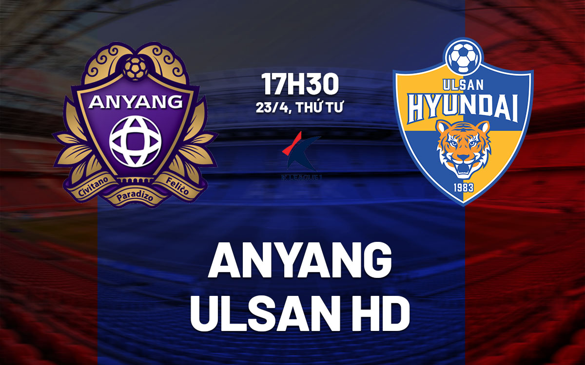 nhan dinh bong da du doan Anyang vs Ulsan HD vdqg han quoc hom nay nhan dinh bong da du doan Anyang vs Ulsan HD vdqg han quoc hom nay