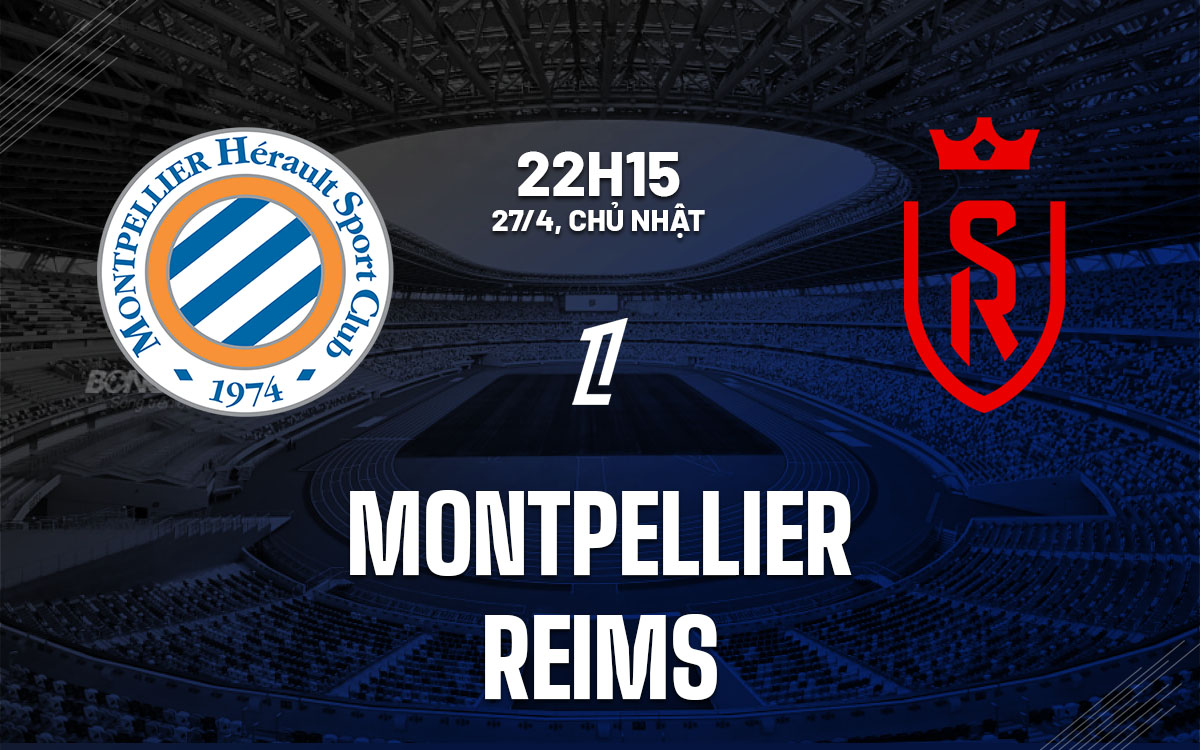 nhan dinh bong da du doan Montpellier vs Reims vdqg phap ligue 1 hom nay nhan dinh bong da du doan Montpellier vs Reims vdqg phap ligue 1 hom nay