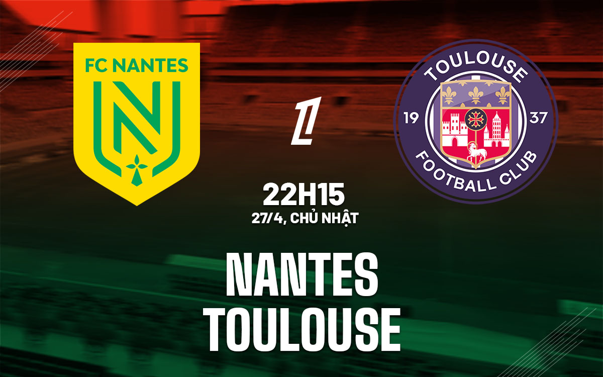nhan dinh bong da du doan Nantes vs Toulouse vdqg phap ligue 1 hom nay nhan dinh bong da du doan Nantes vs Toulouse vdqg phap ligue 1 hom nay