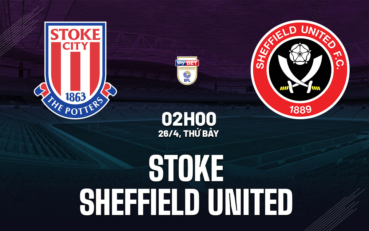 nhan dinh bong da du doan Stoke vs Sheffield United hang nhat anh championship hom nay nhan dinh bong da du doan Stoke vs Sheffield United hang nhat anh championship hom nay