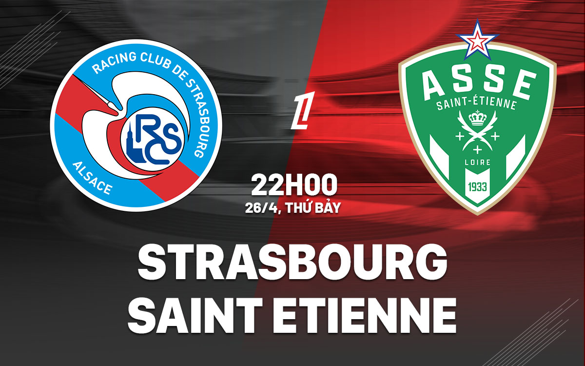 nhan dinh bong da du doan Strasbourg vs Saint Etienne vdqg phap ligue 1 hom nay