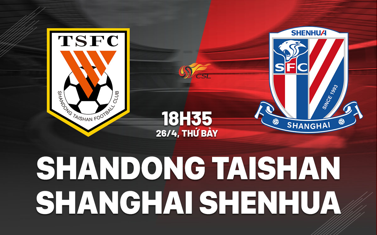 nhan dinh bong da du doan Shandong Taishan vs Shanghai Shenhua vdqg trung quoc hom nay