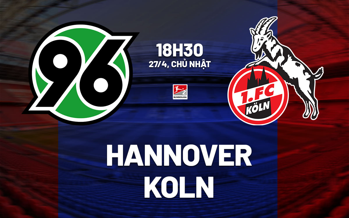 nhan dinh bong da du doan Hannover vs Koln hang 2 duc hom nay nhan dinh bong da du doan Hannover vs Koln hang 2 duc hom nay
