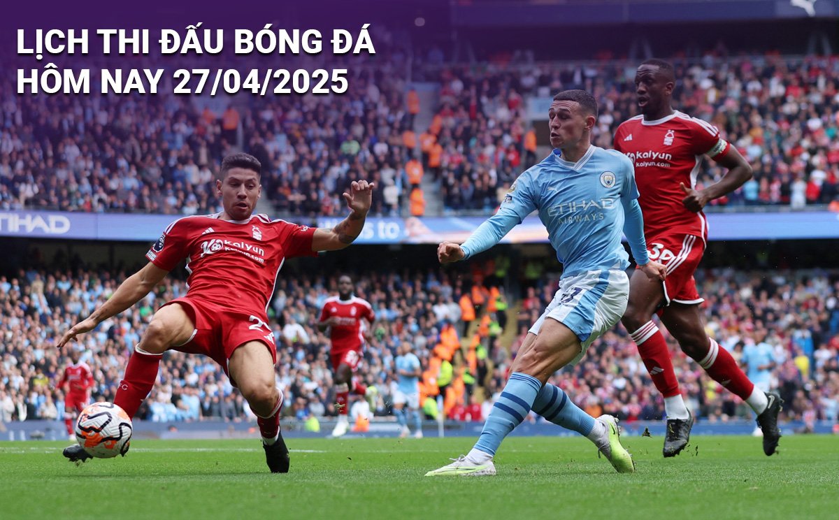 Lịch thi đấu bóng đá hôm nay 27/4/2025
