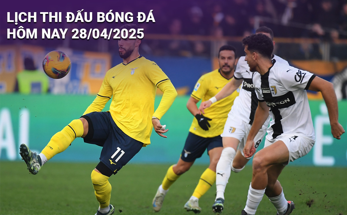 Lịch thi đấu bóng đá hôm nay 28/4/2025 Lịch thi đấu bóng đá hôm nay 28/4/2025