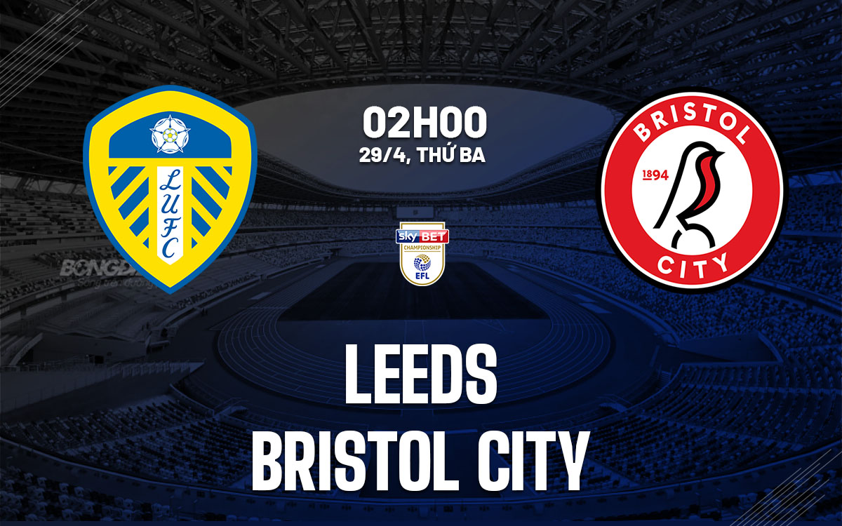 nhan dinh bong da du doan Leeds vs Bristol City hang nhat anh championship hom nay nhan dinh bong da du doan Leeds vs Bristol City hang nhat anh championship hom nay