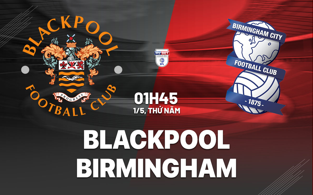 nhan dinh bong da du doan Blackpool vs Birmingham City hang 3 anh hom nay