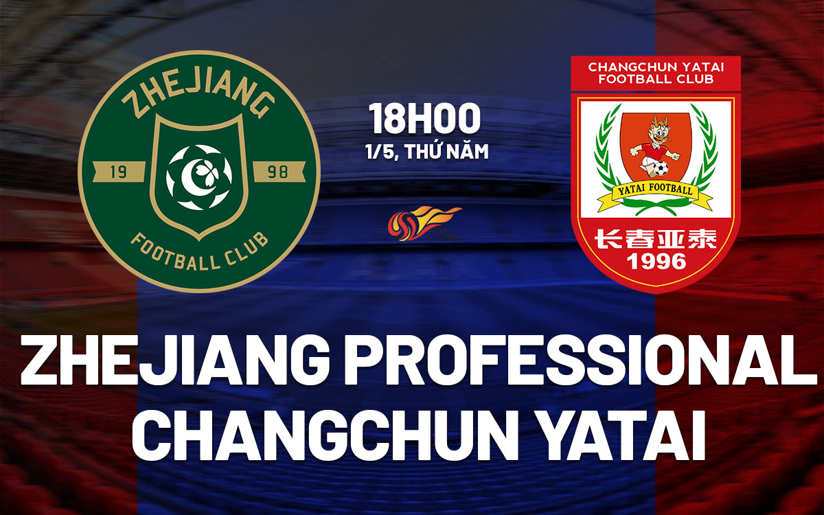 nhan dinh bong da du doan Zhejiang Professional vs Changchun Yatai vdqg trung quoc hom nay nhan dinh bong da du doan Zhejiang Professional vs Changchun Yatai vdqg trung quoc hom nay