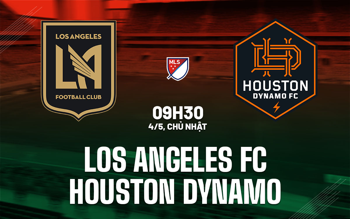nhan dinh bong da du doan Los Angeles FC vs Houston Dynamo nha nghe my mls hom nay
