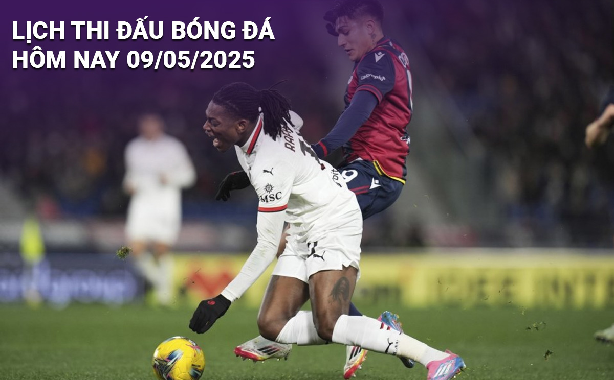Lịch thi đấu bóng đá hôm nay 9/5/2025
