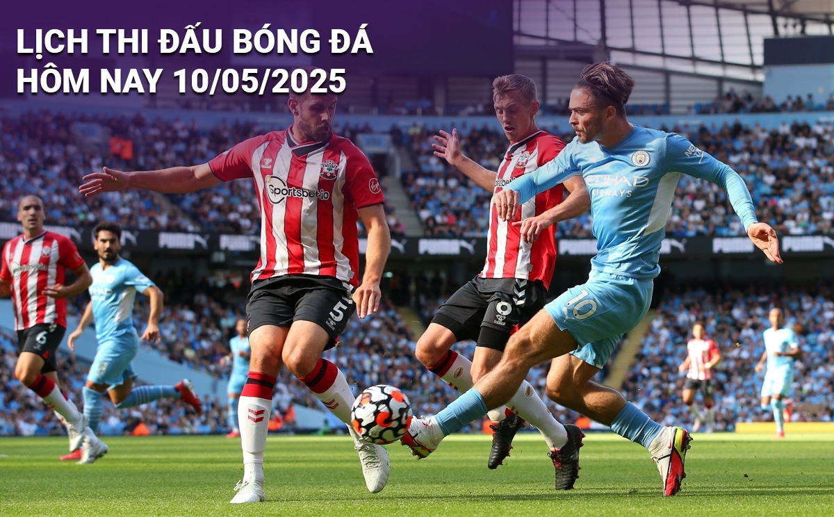Lịch thi đấu bóng đá hôm nay 10/5/2025