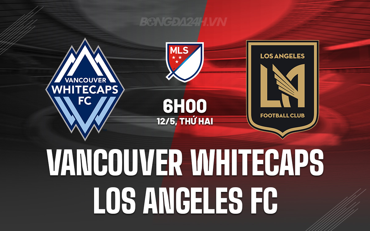 Vancouver Whitecaps vs Los Angeles FC Vancouver Whitecaps vs Los Angeles FC