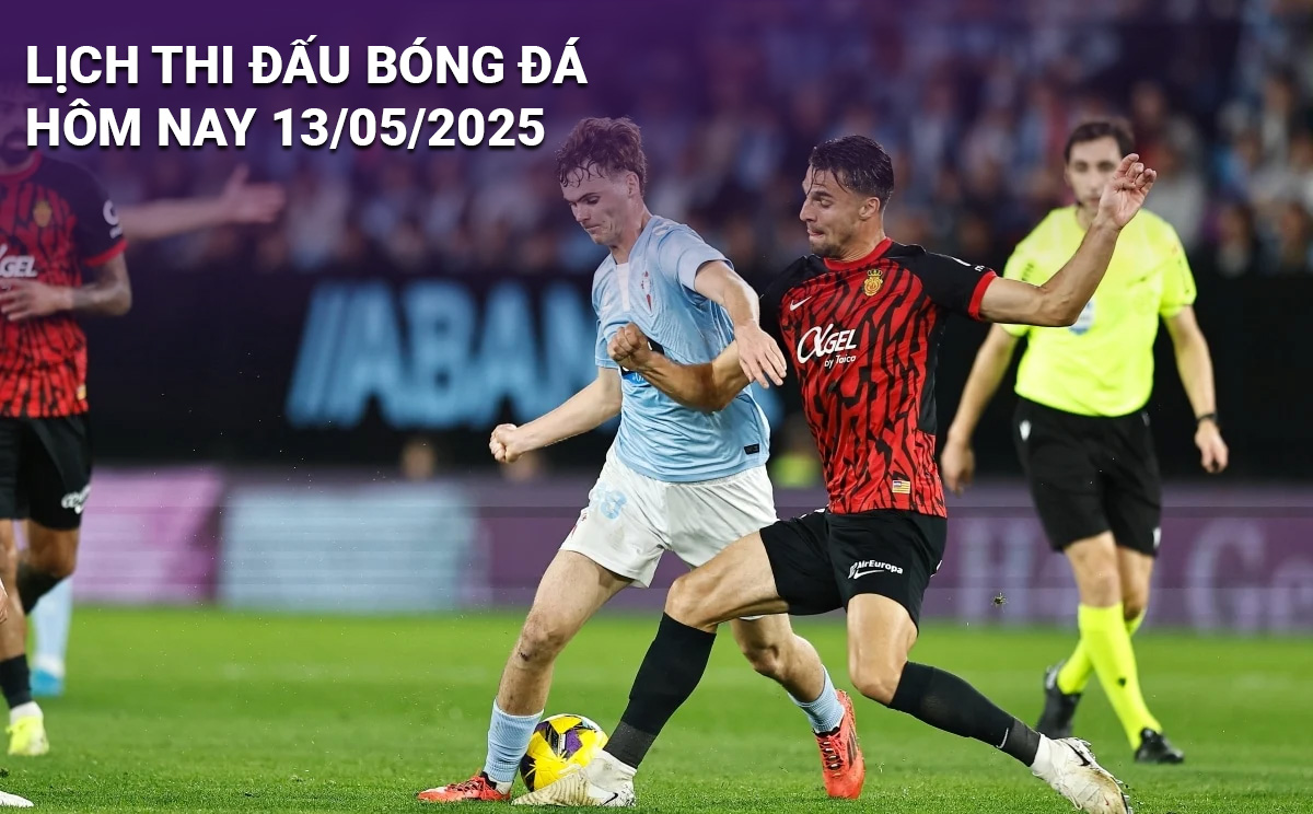 Lịch thi đấu bóng đá hôm nay 13/5/2025