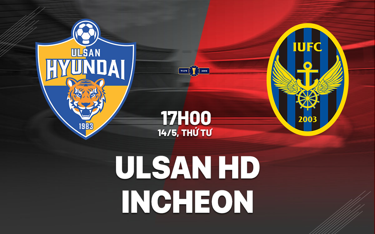 nhan dinh bong da du doan Ulsan HD vs Incheon cup quoc gia han quoc hom nay