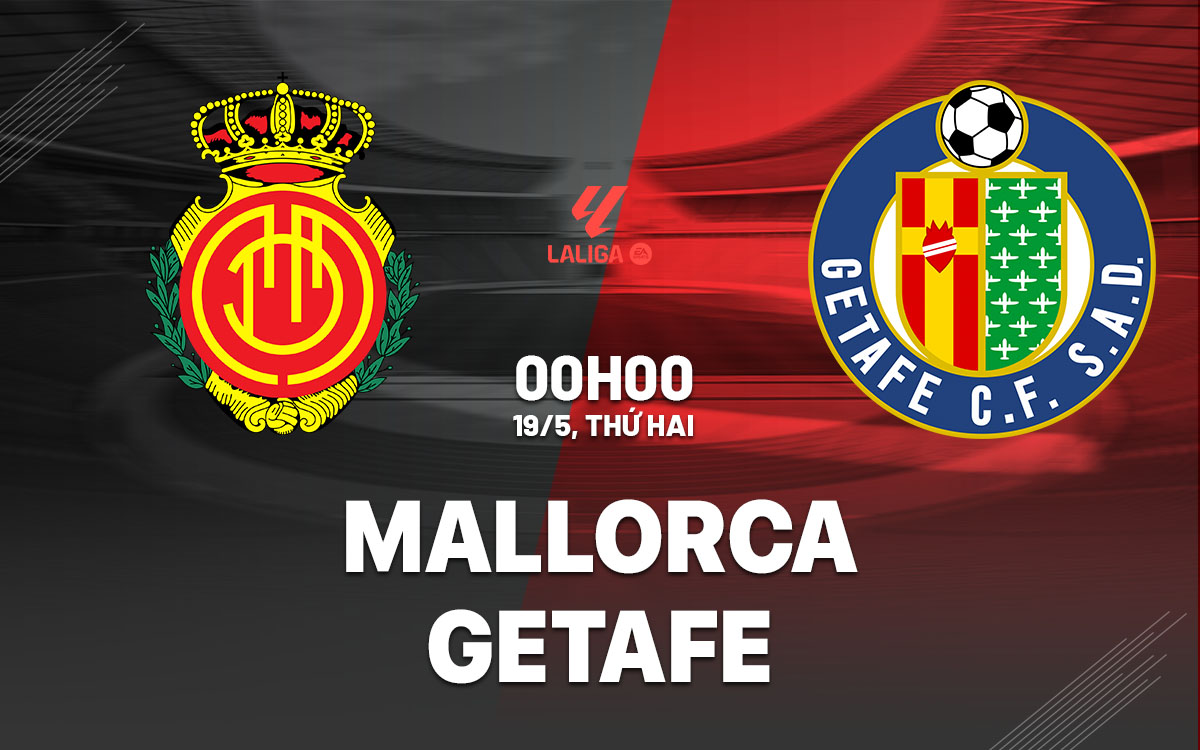 nhan dinh bong da du doan Mallorca vs Getafe vdqg tay ban nha la liga hom nay nhan dinh bong da du doan Mallorca vs Getafe vdqg tay ban nha la liga hom nay