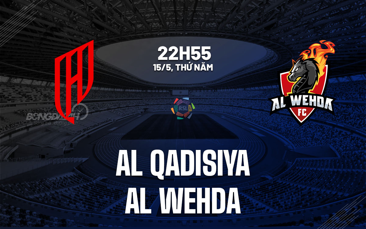 nhan dinh bong da du doan Al Qadisiya vs Al Wehda vdqg saudi arabia hom nay nhan dinh bong da du doan Al Qadisiya vs Al Wehda vdqg saudi arabia hom nay