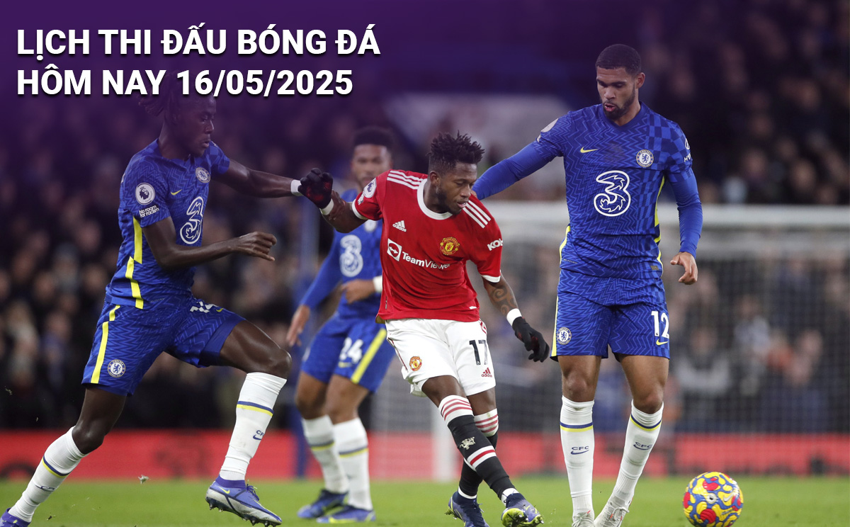 Lịch thi đấu bóng đá hôm nay 16/5/2025