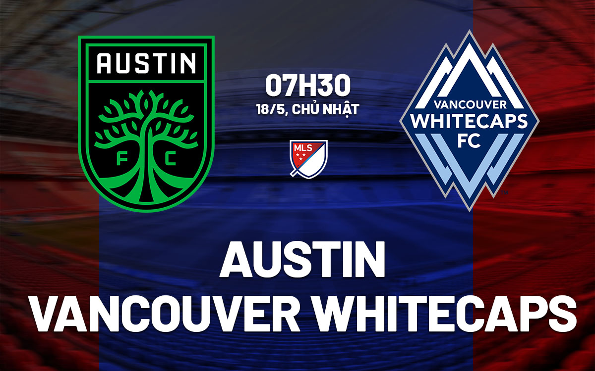 nhan dinh bong da du doan Austin vs Vancouver Whitecaps nha nghe my mls hom nay nhan dinh bong da du doan Austin vs Vancouver Whitecaps nha nghe my mls hom nay
