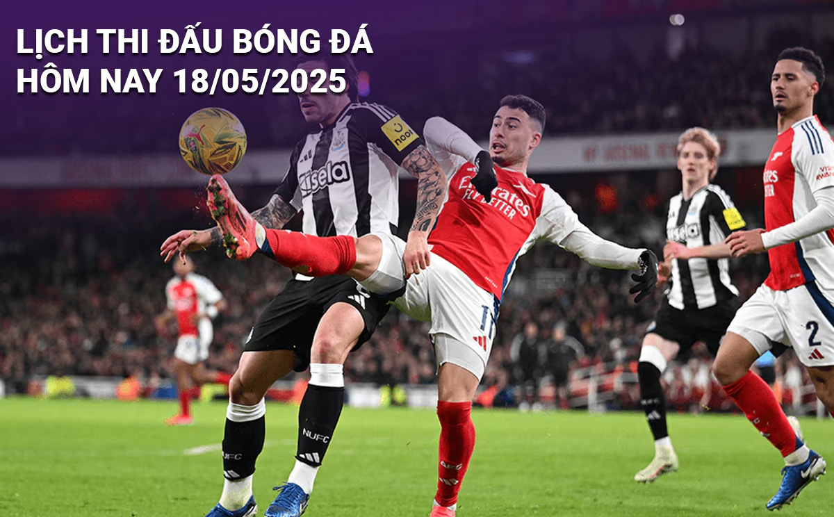 Lịch thi đấu bóng đá hôm nay 18/5/2025 Lịch thi đấu bóng đá hôm nay 18/5/2025