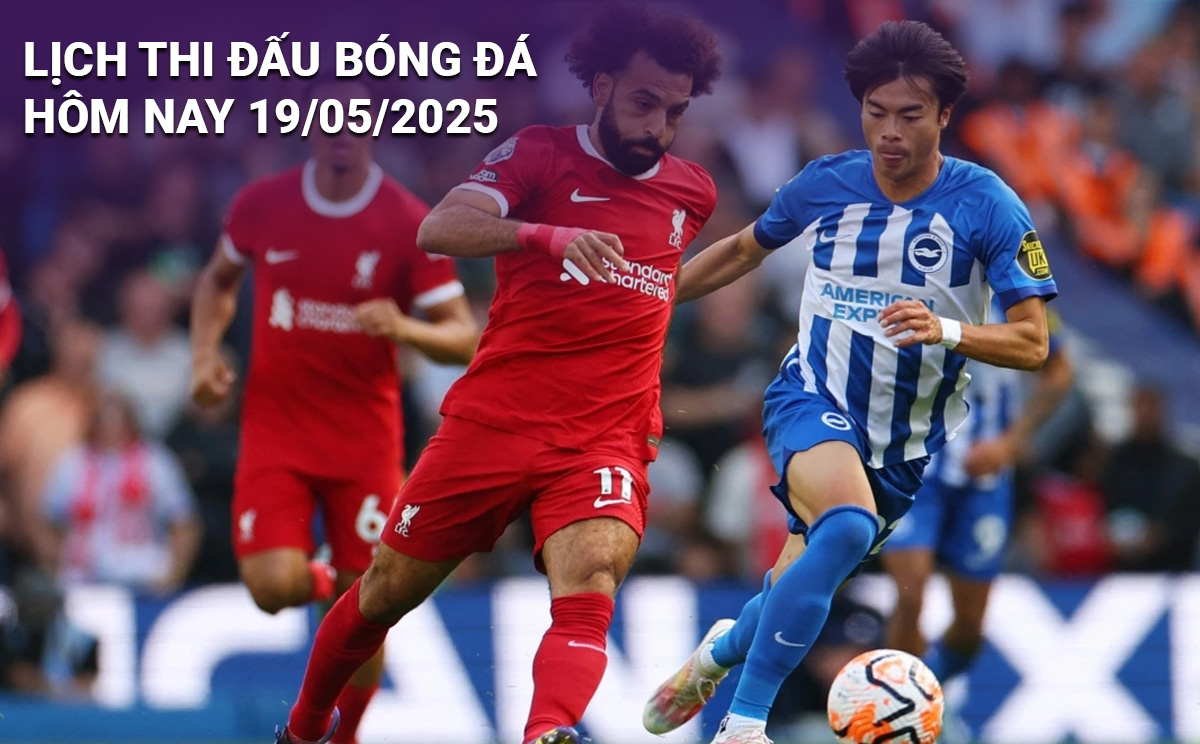 Lịch thi đấu bóng đá hôm nay 19/5/2025