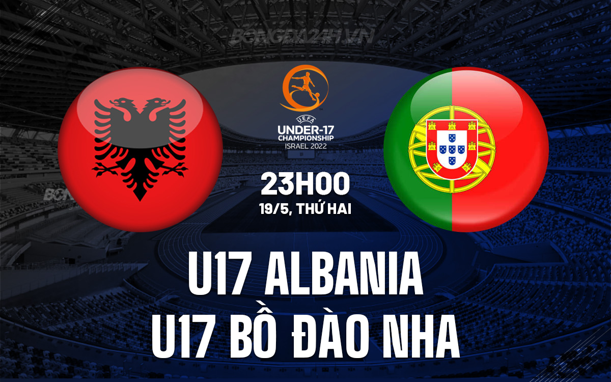 U17 Albania vs U17 Bồ Đào Nha U17 Albania vs U17 Bo dao Nha