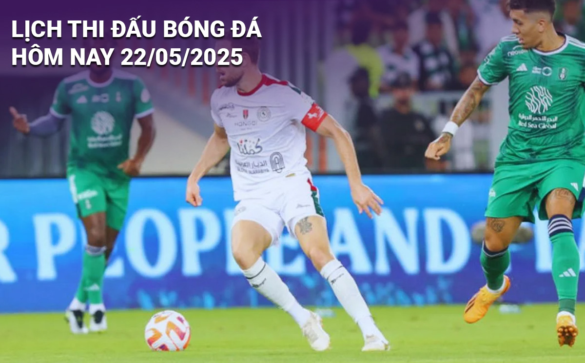 Lịch thi đấu bóng đá hôm nay 22/5/2025