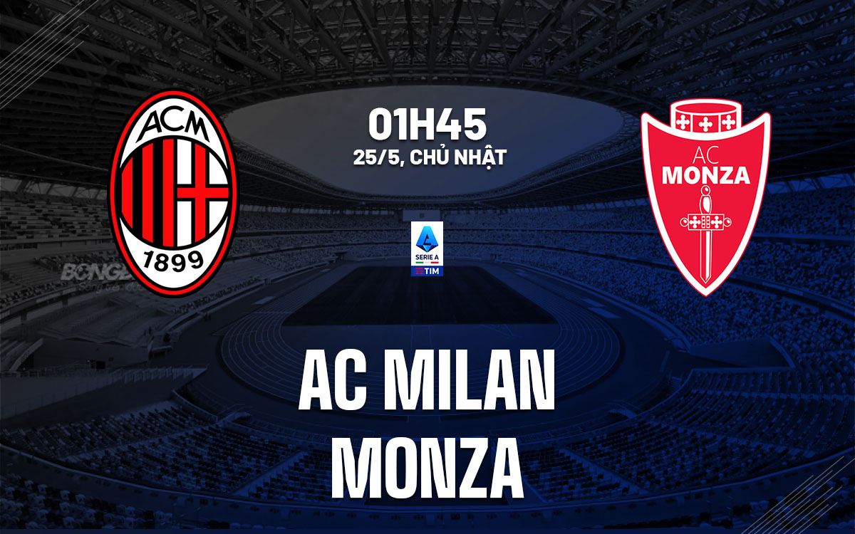 nhan dinh bong da du doan AC Milan vs Monza vdqg italia serie a hom nay nhan dinh bong da du doan AC Milan vs Monza vdqg italia serie a hom nay