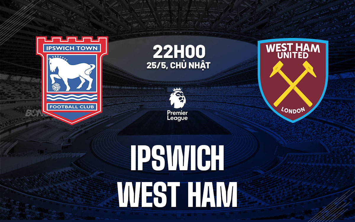 nhan dinh bong da du doan Ipswich vs West Ham ngoai hang anh premier league hom nay nhan dinh bong da du doan Ipswich vs West Ham ngoai hang anh premier league hom nay