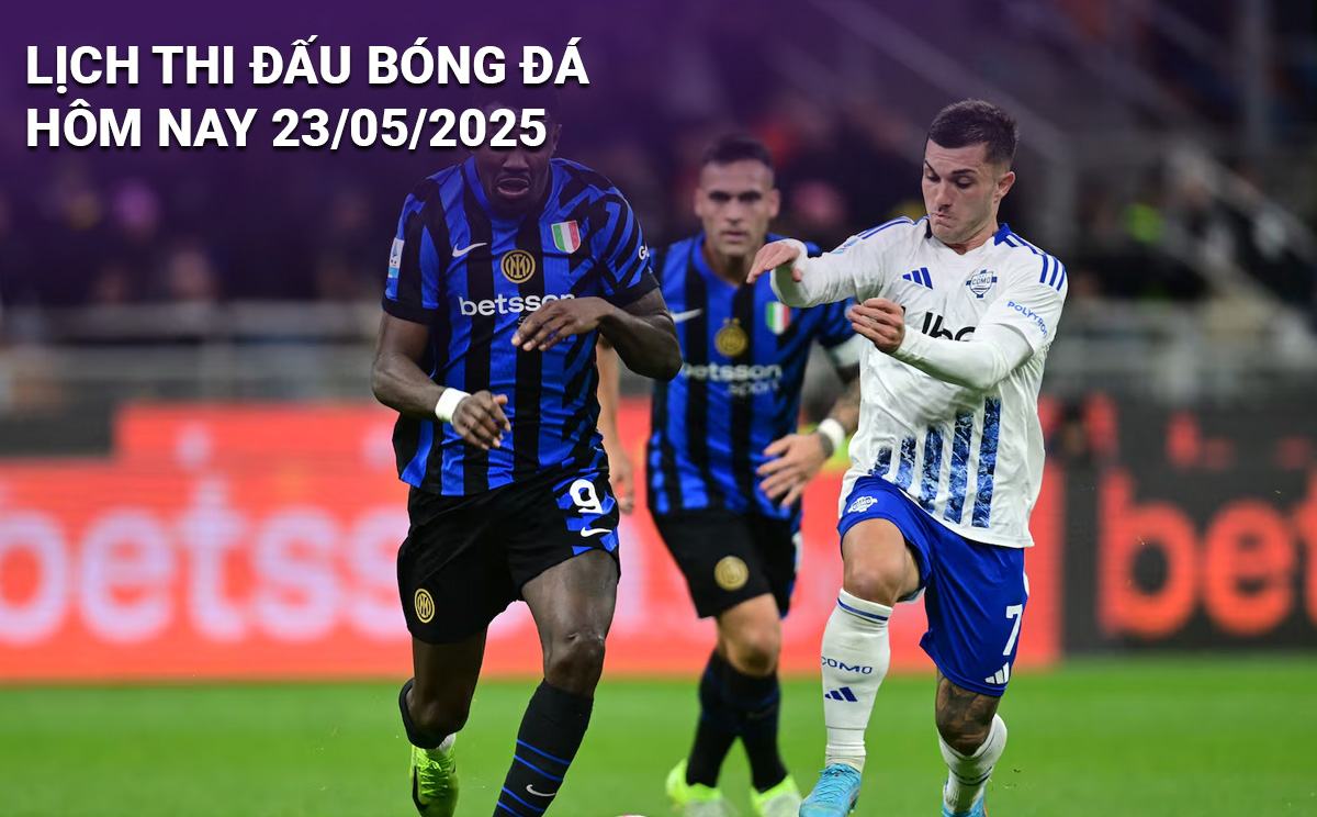 Lịch thi đấu bóng đá hôm nay 23/5/2025