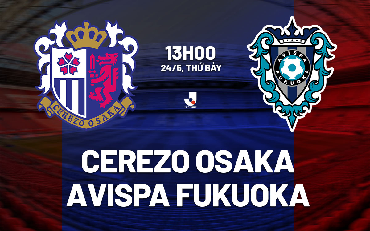 nhan dinh bong da du doan Cerezo Osaka vs Avispa Fukuoka vdqg nhat ban hom nay nhan dinh bong da du doan Cerezo Osaka vs Avispa Fukuoka vdqg nhat ban hom nay