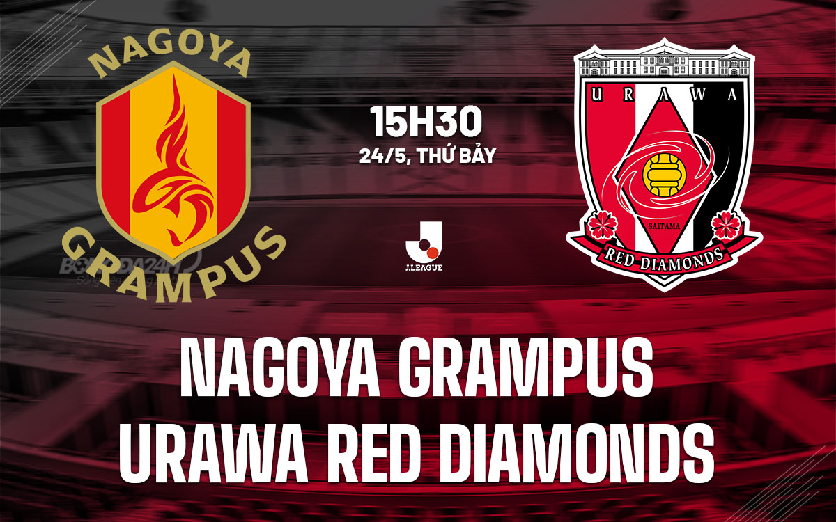 nhan dinh bong da du doan Nagoya Grampus vs Urawa Red Diamonds vdqg nhat ban hom nay