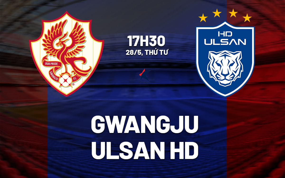 nhan dinh bong da du doan Gwangju vs Ulsan HD vdqg han quoc hom nay