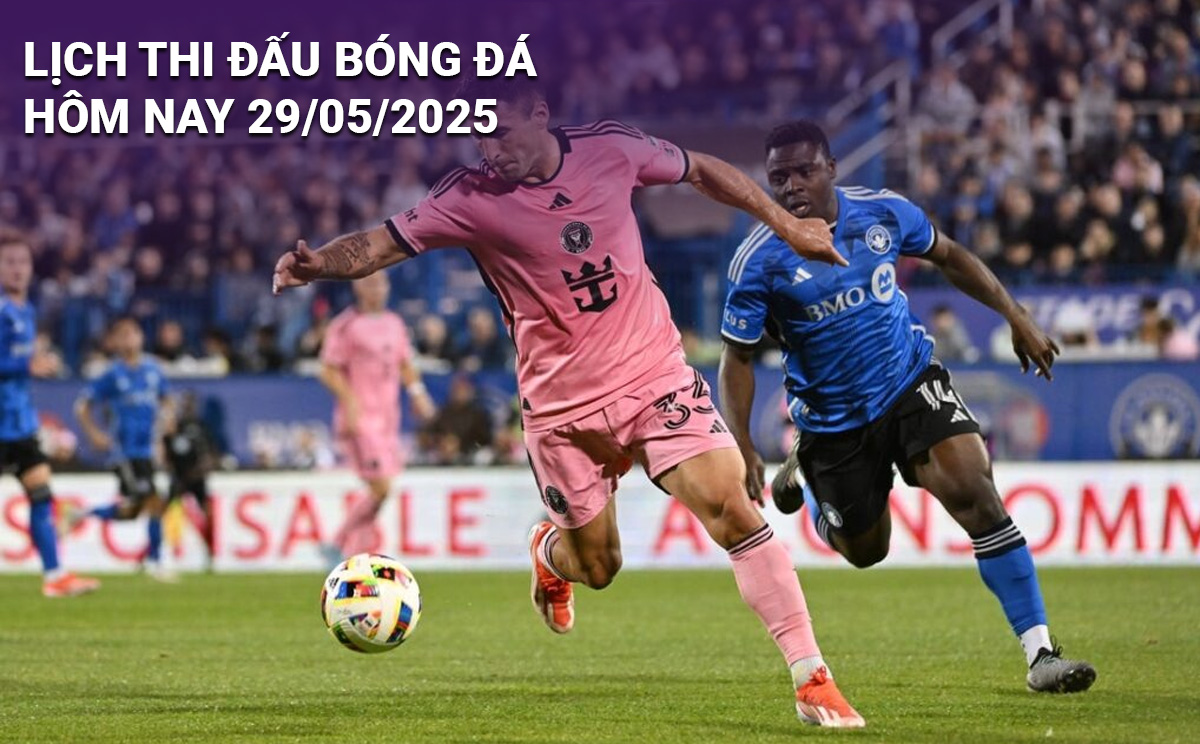 Lịch thi đấu bóng đá hôm nay 29/5/2025