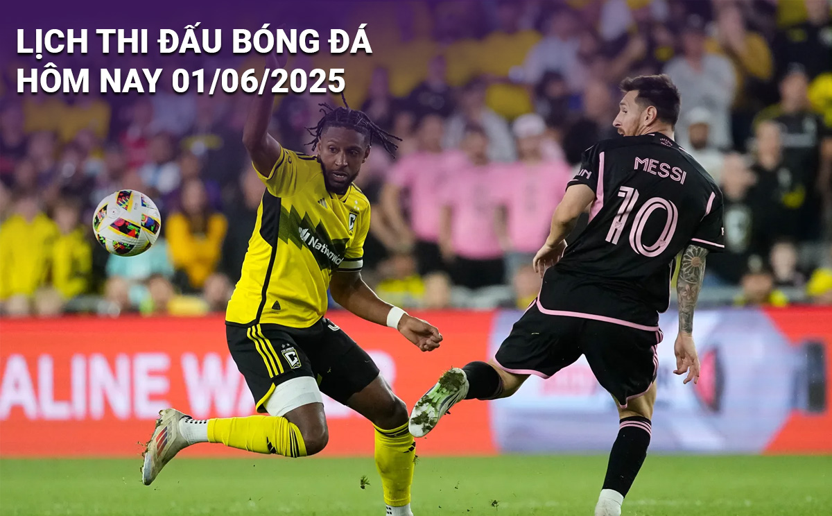 Lịch thi đấu bóng đá hôm nay 1/6/2025