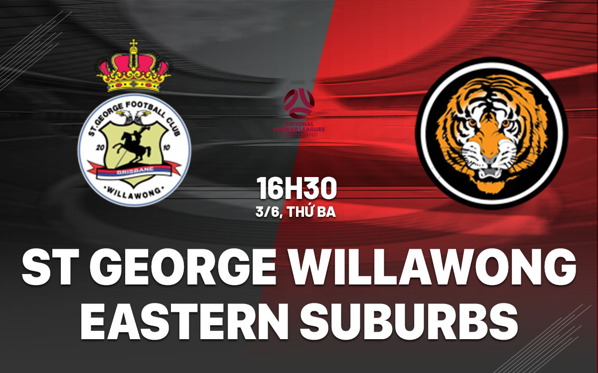 nhan dinh bong da du doan St George Willawong vs Eastern Suburbs vo dich bang queensland hom nay nhan dinh bong da du doan St George Willawong vs Eastern Suburbs vo dich bang queensland hom nay