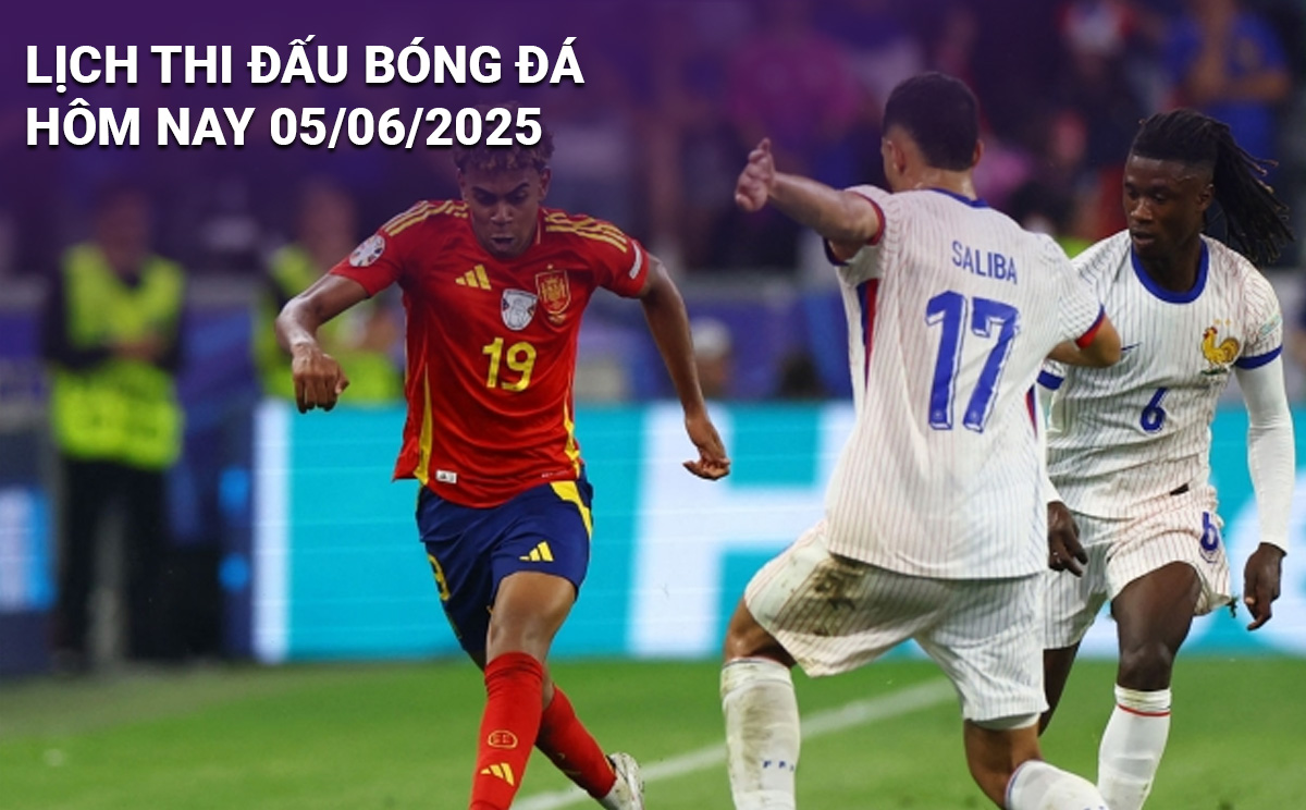 Lịch thi đấu bóng đá hôm nay ngày 5/6/2025