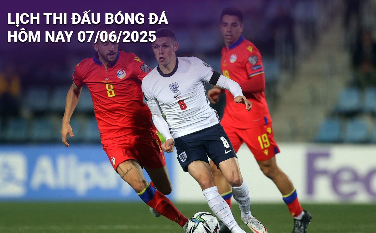 Lịch thi đấu bóng đá hôm nay 7/6/2025