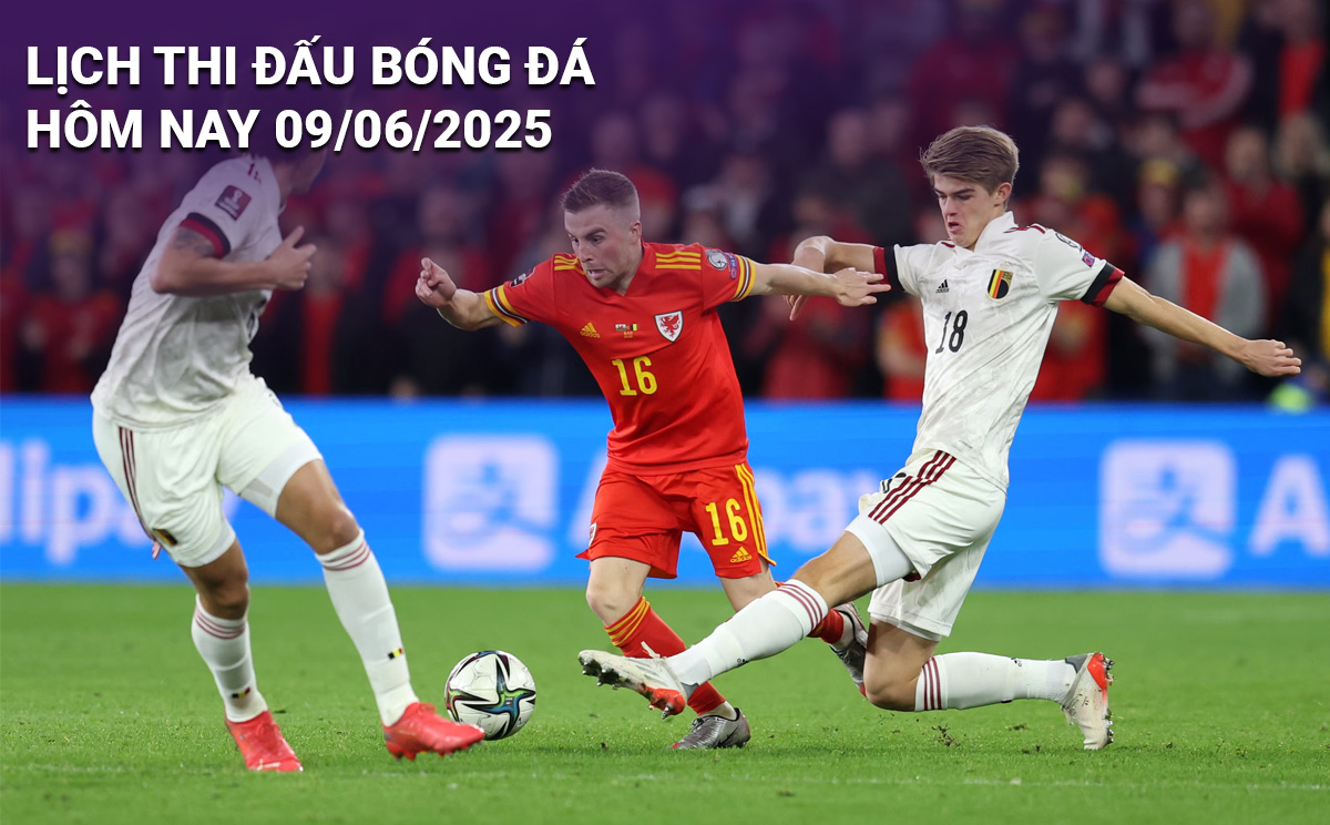 Lịch thi đấu bóng đá hôm nay 9/6/2025