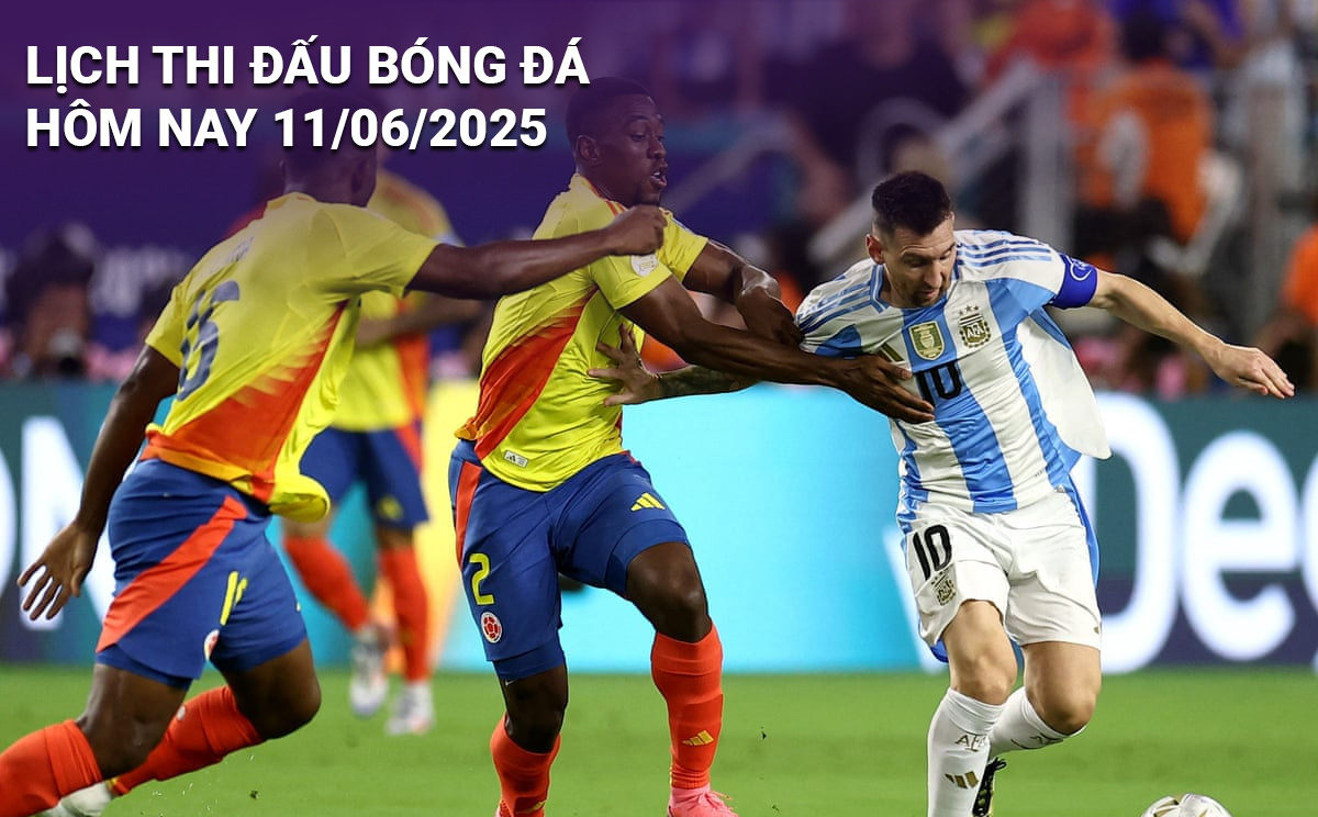 Lịch thi đấu bóng đá hôm nay 11/6/2025