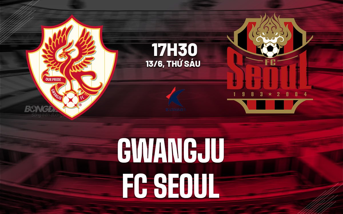 nhan dinh bong da du doan Gwangju vs FC Seoul vdqg han quoc hom nay nhan dinh bong da du doan Gwangju vs FC Seoul vdqg han quoc hom nay