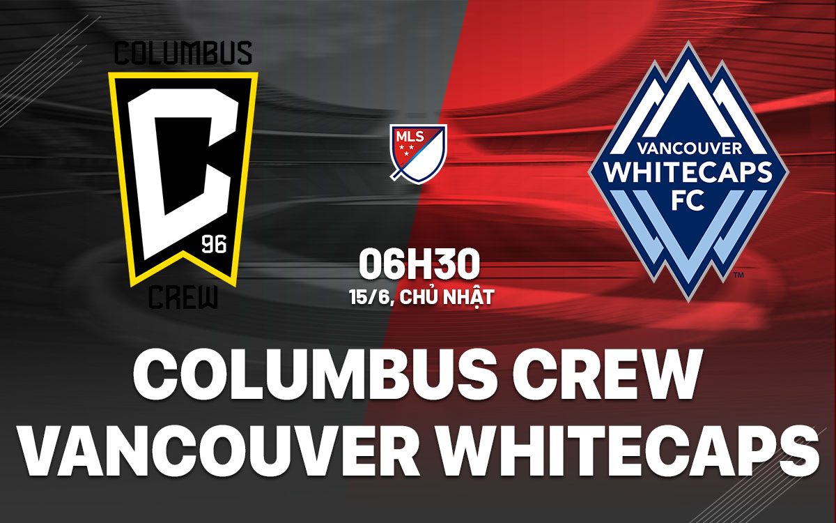 nhan dinh bong da du doan Columbus Crew vs Vancouver Whitecaps nha nghe my mls hom nay