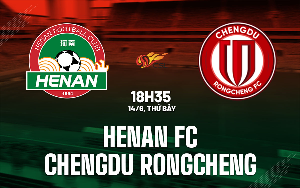 nhan dinh bong da du doan Henan FC vs Chengdu Rongcheng vdqg trung quoc hom nay