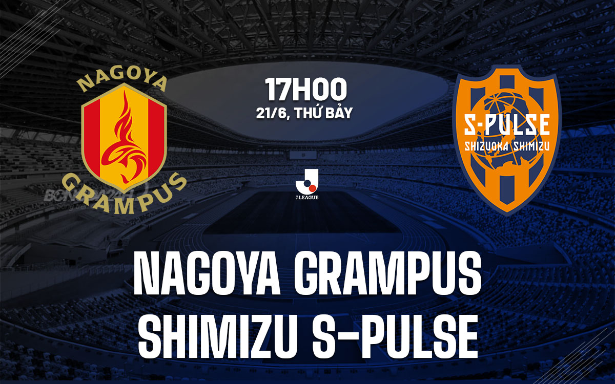 nhan dinh bong da du doan Nagoya Grampus vs Shimizu S-Pulse vdqg nhat ban hom nay nhan dinh bong da du doan Nagoya Grampus vs Shimizu S-Pulse vdqg nhat ban hom nay